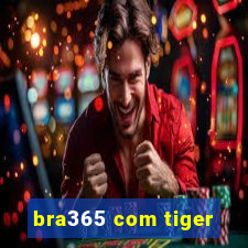 bra365 com tiger